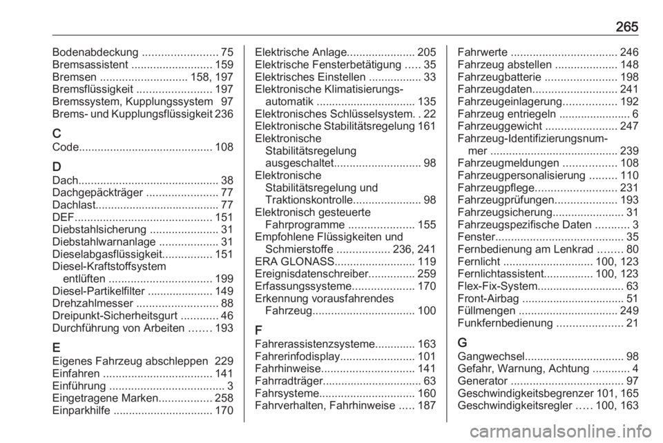 OPEL MOKKA X 2018.5  Infotainment-Handbuch (in German) 265Bodenabdeckung ........................75
Bremsassistent  .......................... 159
Bremsen  ............................ 158, 197
Bremsflüssigkeit  ........................197
Bremssystem, K