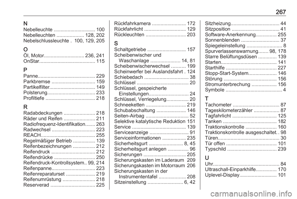 OPEL MOKKA X 2018.5  Infotainment-Handbuch (in German) 267NNebelleuchte .............................. 100
Nebelleuchten  ...................128, 202
Nebelschlussleuchte . 100, 129, 205
O
Öl, Motor ............................. 236, 241
OnStar ..........