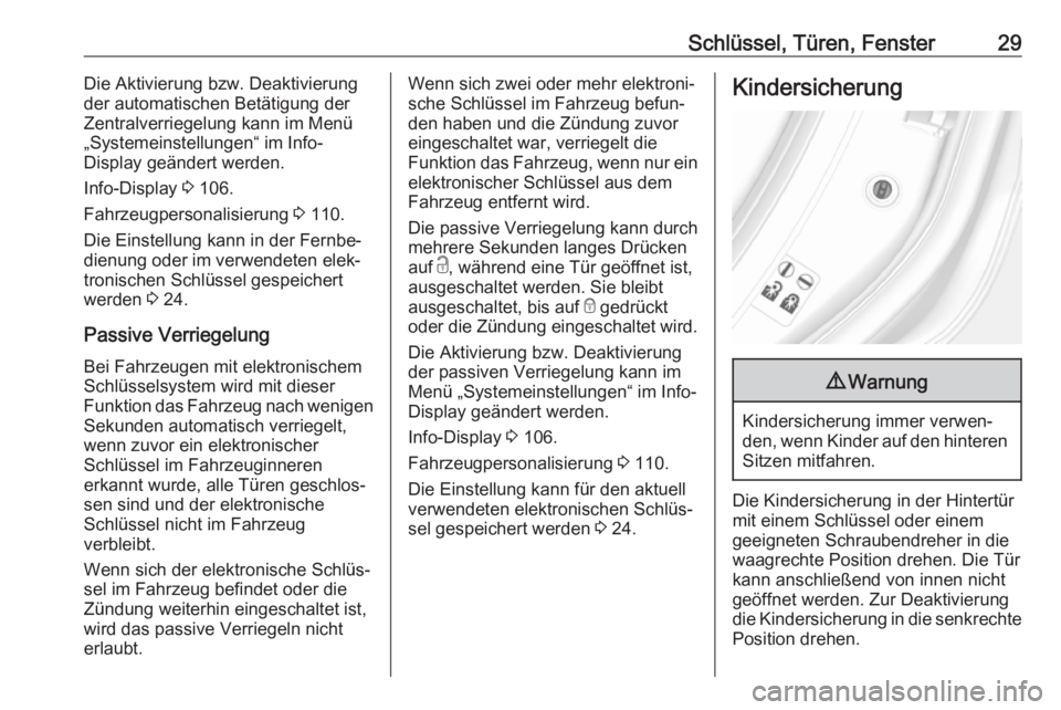 OPEL MOKKA X 2018.5  Infotainment-Handbuch (in German) Schlüssel, Türen, Fenster29Die Aktivierung bzw. Deaktivierung
der automatischen Betätigung der Zentralverriegelung kann im Menü„Systemeinstellungen“ im Info-
Display geändert werden.
Info-Dis
