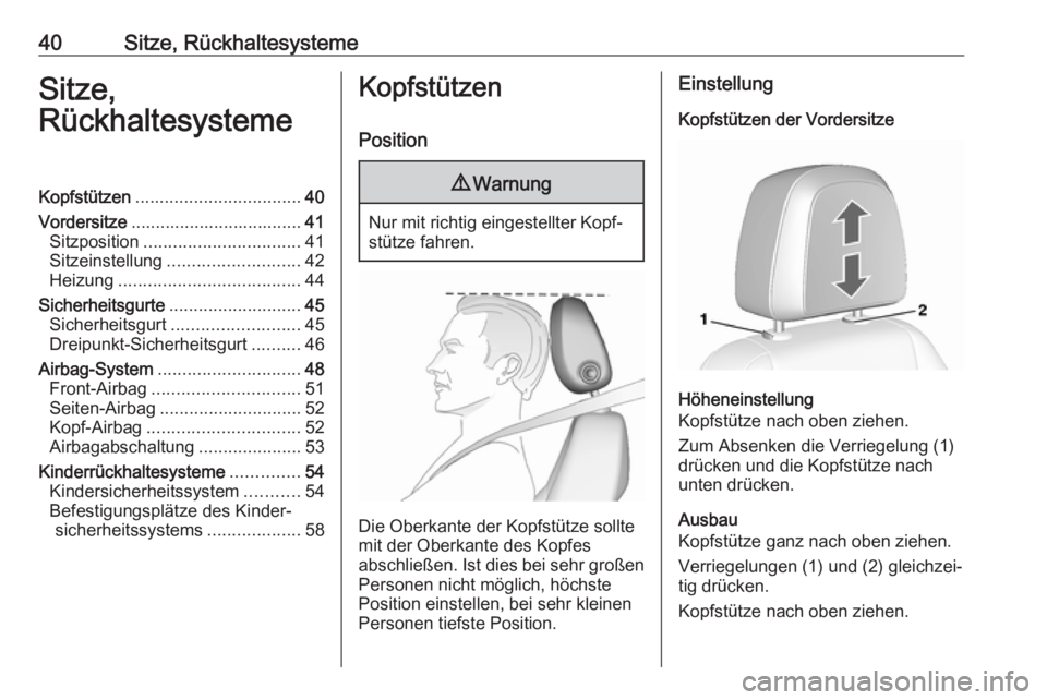 OPEL MOKKA X 2018.5  Infotainment-Handbuch (in German) 40Sitze, RückhaltesystemeSitze,
RückhaltesystemeKopfstützen .................................. 40
Vordersitze ................................... 41
Sitzposition ................................ 41