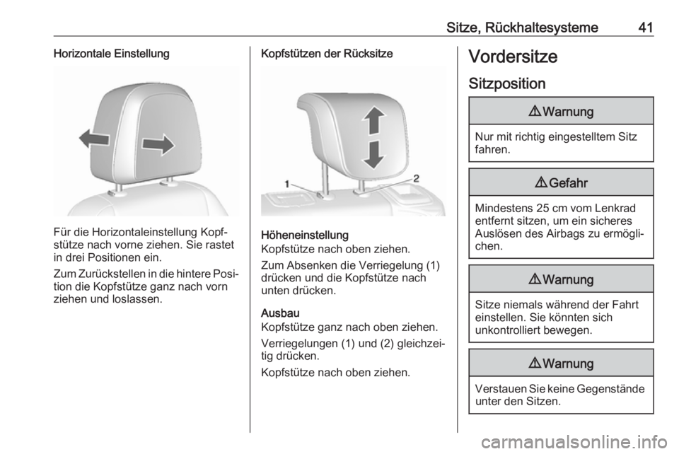 OPEL MOKKA X 2018.5  Infotainment-Handbuch (in German) Sitze, Rückhaltesysteme41Horizontale Einstellung
Für die Horizontaleinstellung Kopf‐
stütze nach vorne ziehen. Sie rastet
in drei Positionen ein.
Zum Zurückstellen in die hintere Posi‐ tion di