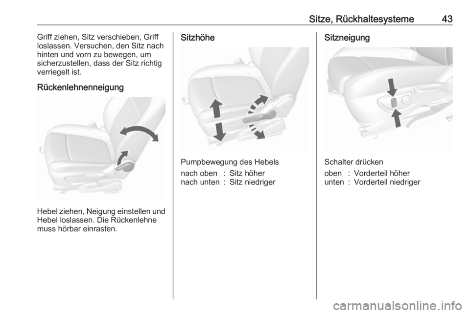 OPEL MOKKA X 2018.5  Infotainment-Handbuch (in German) Sitze, Rückhaltesysteme43Griff ziehen, Sitz verschieben, Griff
loslassen. Versuchen, den Sitz nach
hinten und vorn zu bewegen, um
sicherzustellen, dass der Sitz richtig verriegelt ist.
Rückenlehnenn