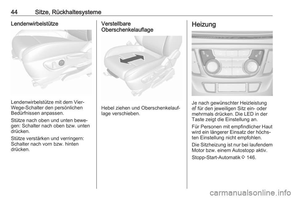 OPEL MOKKA X 2018.5  Infotainment-Handbuch (in German) 44Sitze, RückhaltesystemeLendenwirbelstütze
Lendenwirbelstütze mit dem Vier-
Wege-Schalter den persönlichen
Bedürfnissen anpassen.
Stütze nach oben und unten bewe‐
gen: Schalter nach oben bzw.