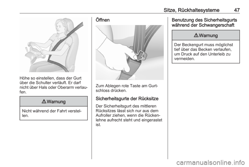 OPEL MOKKA X 2018.5  Infotainment-Handbuch (in German) Sitze, Rückhaltesysteme47
Höhe so einstellen, dass der Gurt
über die Schulter verläuft. Er darf
nicht über Hals oder Oberarm verlau‐ fen.
9 Warnung
Nicht während der Fahrt verstel‐
len.
Öff