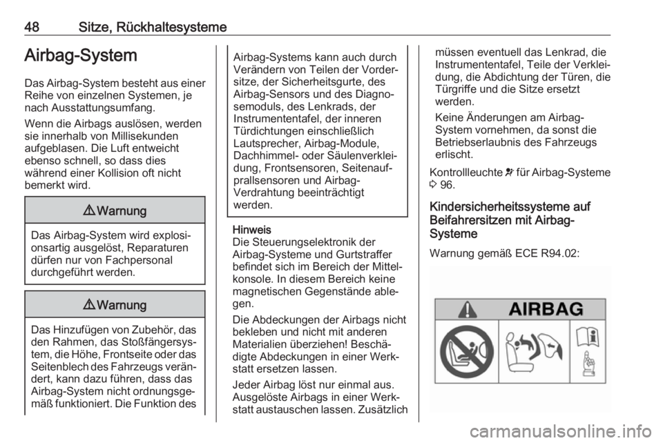 OPEL MOKKA X 2018.5  Infotainment-Handbuch (in German) 48Sitze, RückhaltesystemeAirbag-System
Das Airbag-System besteht aus einer Reihe von einzelnen Systemen, je
nach Ausstattungsumfang.
Wenn die Airbags auslösen, werden
sie innerhalb von Millisekunden