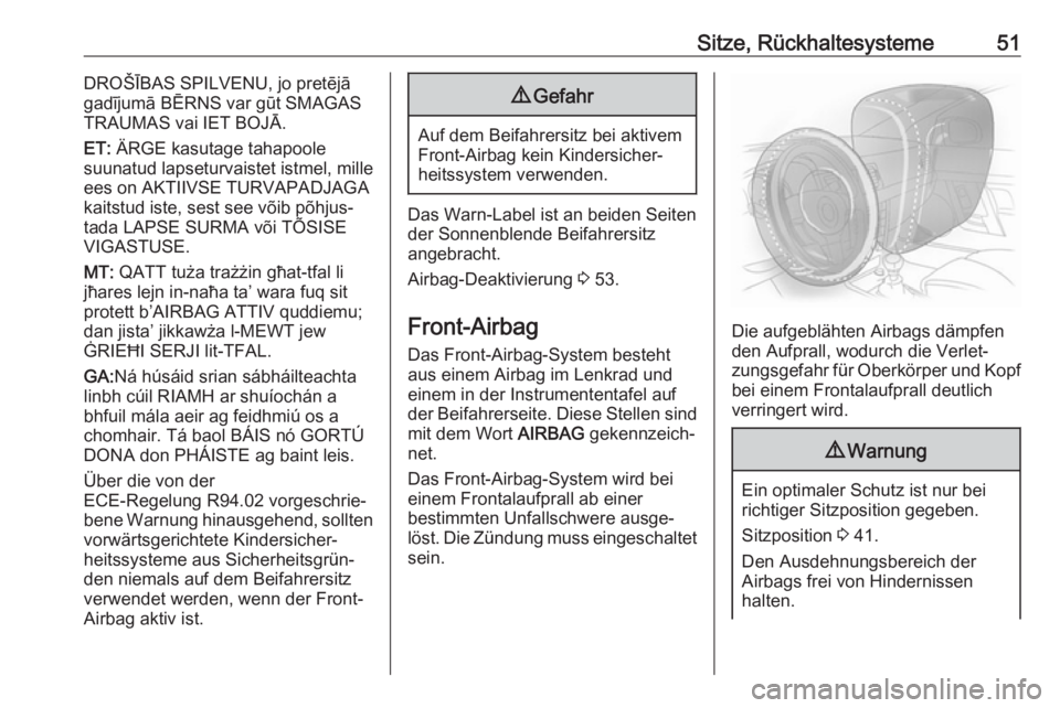 OPEL MOKKA X 2018.5  Infotainment-Handbuch (in German) Sitze, Rückhaltesysteme51DROŠĪBAS SPILVENU, jo pretējā
gadījumā BĒRNS var gūt SMAGAS
TRAUMAS vai IET BOJĀ.
ET:  ÄRGE kasutage tahapoole
suunatud lapseturvaistet istmel, mille
ees on AKTIIVS