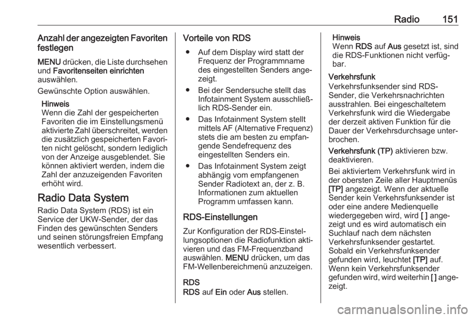 OPEL MOKKA X 2018.5  Betriebsanleitung (in German) Radio151Anzahl der angezeigten Favoritenfestlegen
MENU  drücken, die Liste durchsehen
und  Favoritenseiten einrichten
auswählen.
Gewünschte Option auswählen.
Hinweis
Wenn die Zahl der gespeicherte