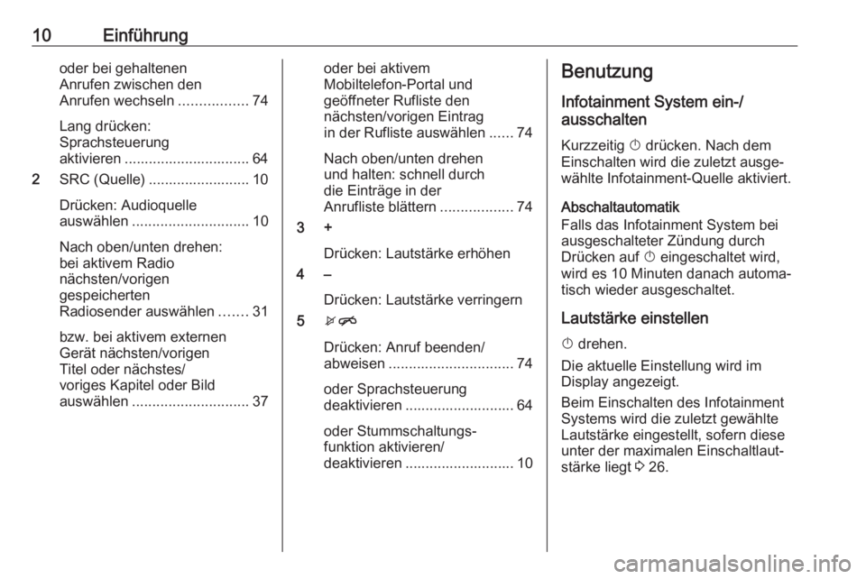 OPEL MOKKA X 2018.5  Betriebsanleitung (in German) 10Einführungoder bei gehaltenen
Anrufen zwischen den
Anrufen wechseln .................74
Lang drücken:
Sprachsteuerung
aktivieren ............................... 64
2 SRC (Quelle) .................