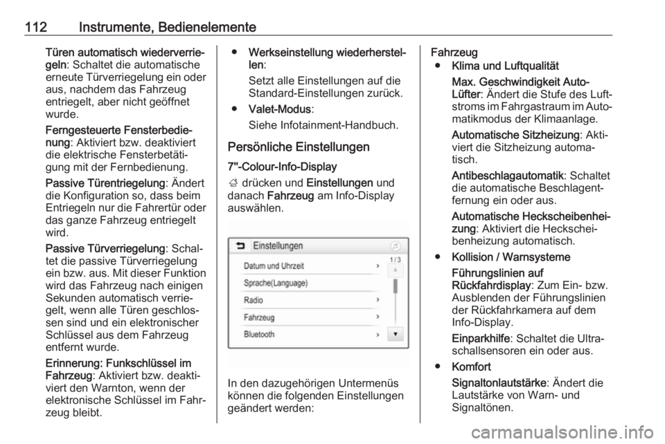 OPEL MOKKA X 2019  Betriebsanleitung (in German) 112Instrumente, BedienelementeTüren automatisch wiederverrie‐geln : Schaltet die automatische
erneute Türverriegelung ein oder
aus, nachdem das Fahrzeug
entriegelt, aber nicht geöffnet
wurde.
Fer