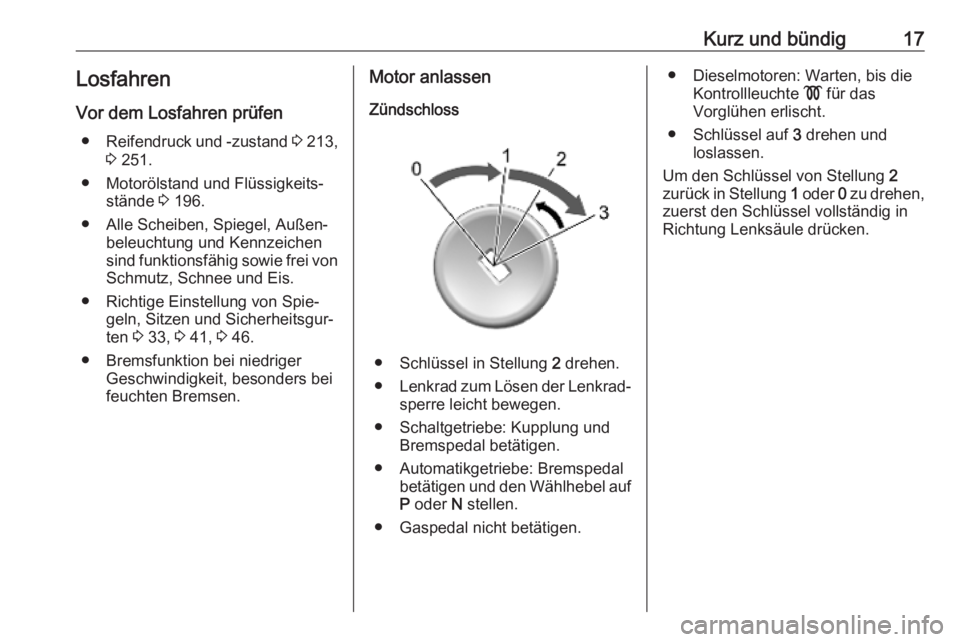 OPEL MOKKA X 2019  Betriebsanleitung (in German) Kurz und bündig17LosfahrenVor dem Losfahren prüfen ● Reifendruck und -zustand  3 213,
3  251.
● Motorölstand und Flüssigkeits‐ stände  3 196.
● Alle Scheiben, Spiegel, Außen‐ beleuchtu