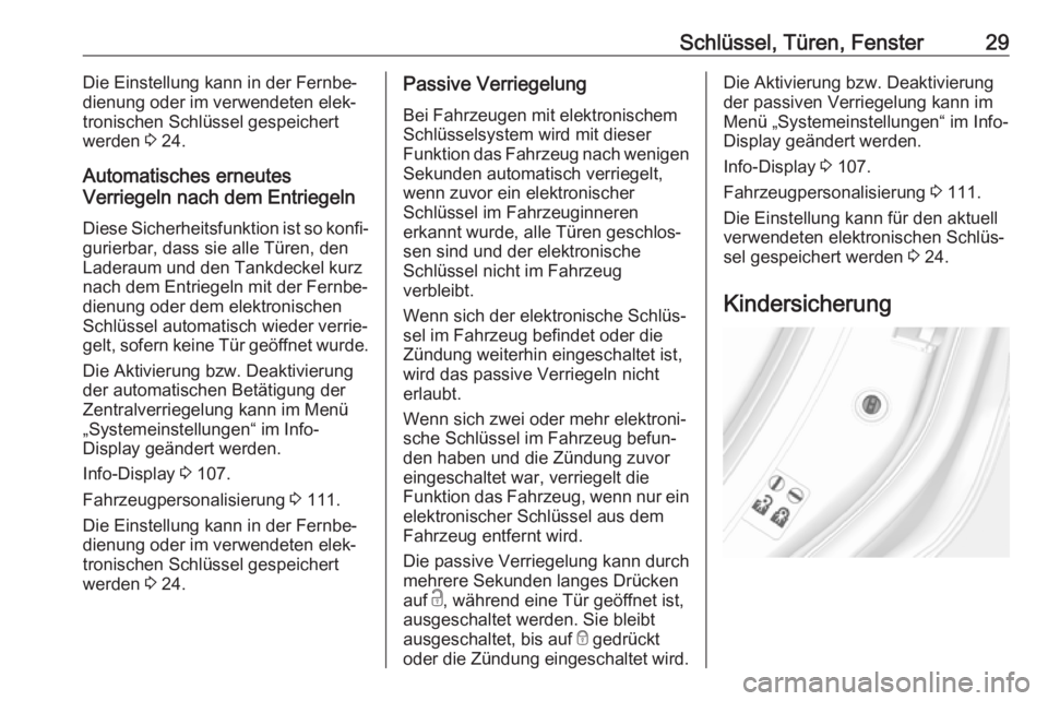 OPEL MOKKA X 2019.5  Betriebsanleitung (in German) Schlüssel, Türen, Fenster29Die Einstellung kann in der Fernbe‐
dienung oder im verwendeten elek‐
tronischen Schlüssel gespeichert
werden  3 24.
Automatisches erneutes
Verriegeln nach dem Entrie