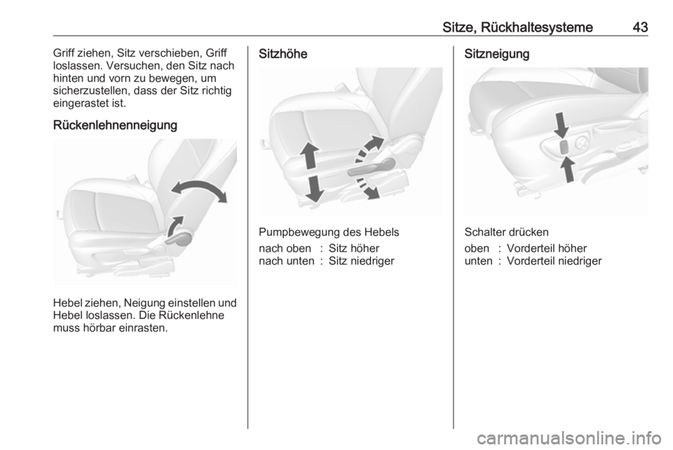 OPEL MOKKA X 2019.5  Betriebsanleitung (in German) Sitze, Rückhaltesysteme43Griff ziehen, Sitz verschieben, Griff
loslassen. Versuchen, den Sitz nach
hinten und vorn zu bewegen, um
sicherzustellen, dass der Sitz richtig eingerastet ist.
Rückenlehnen