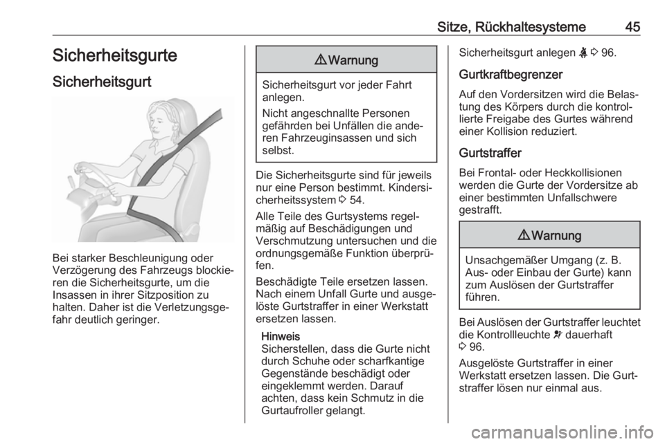 OPEL MOKKA X 2019.5  Betriebsanleitung (in German) Sitze, Rückhaltesysteme45Sicherheitsgurte
Sicherheitsgurt
Bei starker Beschleunigung oder
Verzögerung des Fahrzeugs blockie‐
ren die Sicherheitsgurte, um die
Insassen in ihrer Sitzposition zu
halt