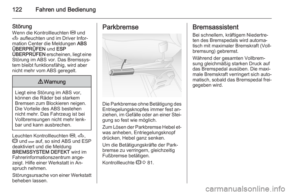 OPEL MOVANO_B 2014  Betriebsanleitung (in German) 122Fahren und Bedienung
Störung
Wenn die Kontrollleuchten  u und
A  aufleuchten und im Driver Infor‐
mation Center die Meldungen  ABS
ÜBERPRÜFEN  und ESP
ÜBERPRÜFEN  erscheinen, liegt eine
Stö