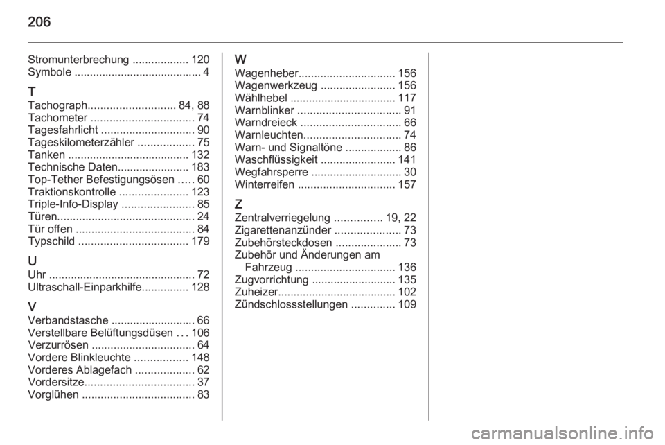 OPEL MOVANO_B 2014  Betriebsanleitung (in German) 206
Stromunterbrechung ..................120
Symbole ......................................... 4
T
Tachograph ............................ 84, 88
Tachometer  ................................. 74
Tages