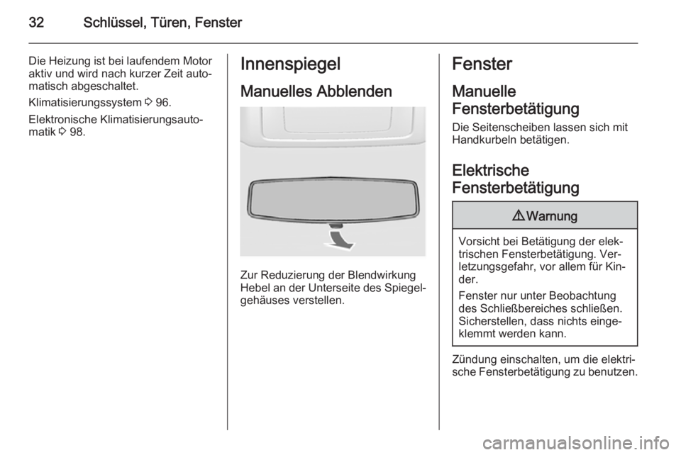 OPEL MOVANO_B 2014  Betriebsanleitung (in German) 32Schlüssel, Türen, Fenster
Die Heizung ist bei laufendem Motor
aktiv und wird nach kurzer Zeit auto‐
matisch abgeschaltet.
Klimatisierungssystem  3 96.
Elektronische Klimatisierungsauto‐ matik 