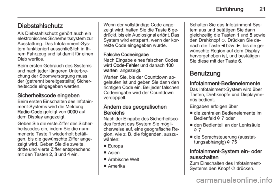 OPEL VIVARO B 2014.5  Infotainment-Handbuch (in German) Einführung21Diebstahlschutz
Als Diebstahlschutz gehört auch ein
elektronisches Sicherheitssystem zur Ausstattung. Das Infotainment-Sys‐
tem funktioniert ausschließlich in Ih‐ rem Fahrzeug und i