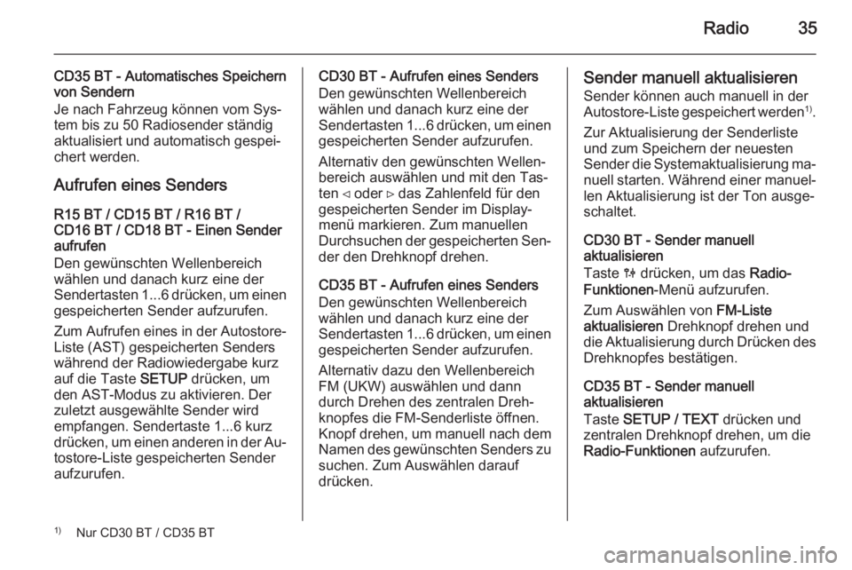 OPEL VIVARO B 2014.5  Infotainment-Handbuch (in German) Radio35
CD35 BT - Automatisches Speichern
von Sendern
Je nach Fahrzeug können vom Sys‐
tem bis zu 50 Radiosender ständig
aktualisiert und automatisch gespei‐ chert werden.
Aufrufen eines Senders