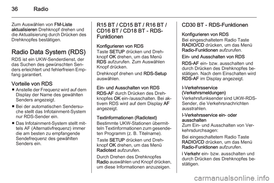 OPEL VIVARO B 2014.5  Infotainment-Handbuch (in German) 36Radio
Zum Auswählen von FM-Liste
aktualisieren  Drehknopf drehen und
die Aktualisierung durch Drücken des
Drehknopfes bestätigen.
Radio Data System (RDS)
RDS ist ein UKW-Senderdienst, der
das Suc
