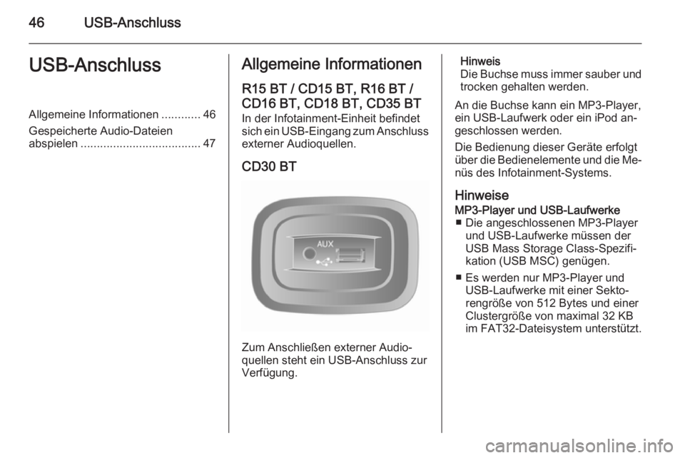 OPEL VIVARO B 2014.5 Infotainment-Handbuch (in German) 46USB-AnschlussUSB-AnschlussAllgemeine Informationen............46
Gespeicherte Audio-Dateien abspielen ..................................... 47Allgemeine Informationen
R15 BT / CD15 BT, R16 BT /
CD16 OPEL VIVARO B 2014.5 Infotainment-Handbuch (in German) 46USB-AnschlussUSB-AnschlussAllgemeine Informationen............46
Gespeicherte Audio-Dateien abspielen ..................................... 47Allgemeine Informationen
R15 BT / CD15 BT, R16 BT /
CD16
