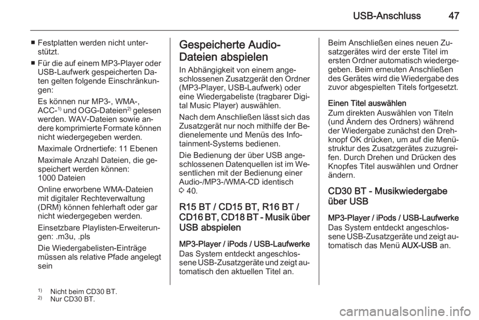 OPEL VIVARO B 2014.5 Infotainment-Handbuch (in German) USB-Anschluss47
■ Festplatten werden nicht unter‐stützt.
■ Für die auf einem MP3-Player oder
USB-Laufwerk gespeicherten Da‐
ten gelten folgende Einschränkun‐
gen:
Es können nur MP3-, WMA OPEL VIVARO B 2014.5 Infotainment-Handbuch (in German) USB-Anschluss47
■ Festplatten werden nicht unter‐stützt.
■ Für die auf einem MP3-Player oder
USB-Laufwerk gespeicherten Da‐
ten gelten folgende Einschränkun‐
gen:
Es können nur MP3-, WMA