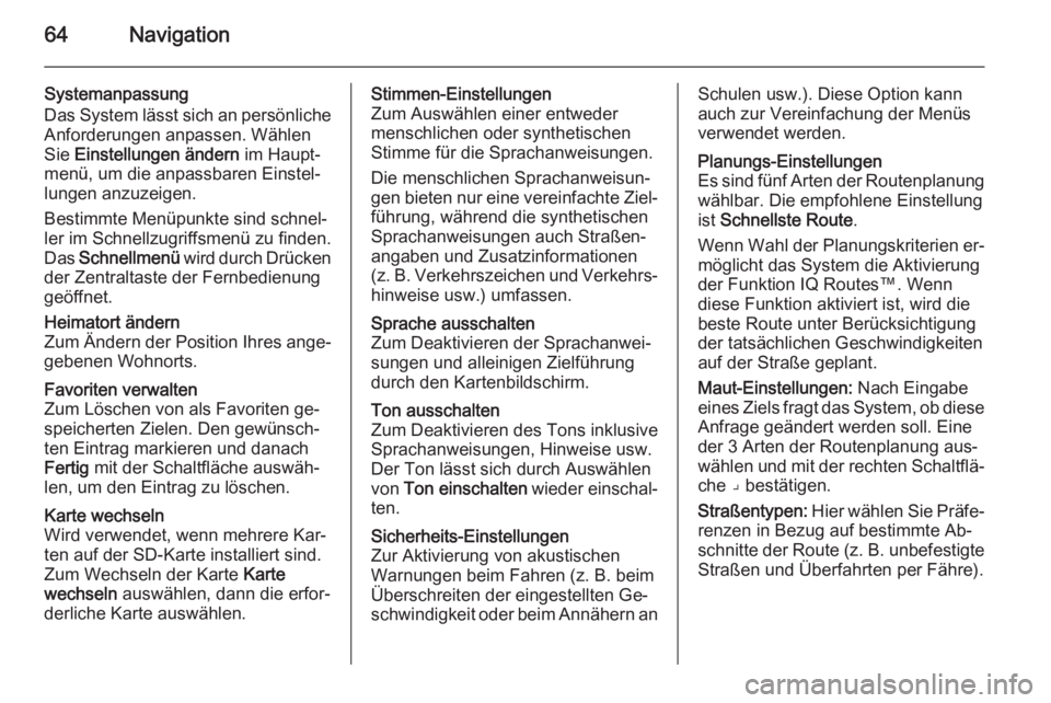 OPEL VIVARO B 2014.5  Infotainment-Handbuch (in German) 64Navigation
Systemanpassung
Das System lässt sich an persönliche Anforderungen anpassen. Wählen
Sie  Einstellungen ändern  im Haupt‐
menü, um die anpassbaren Einstel‐ lungen anzuzeigen.
Best