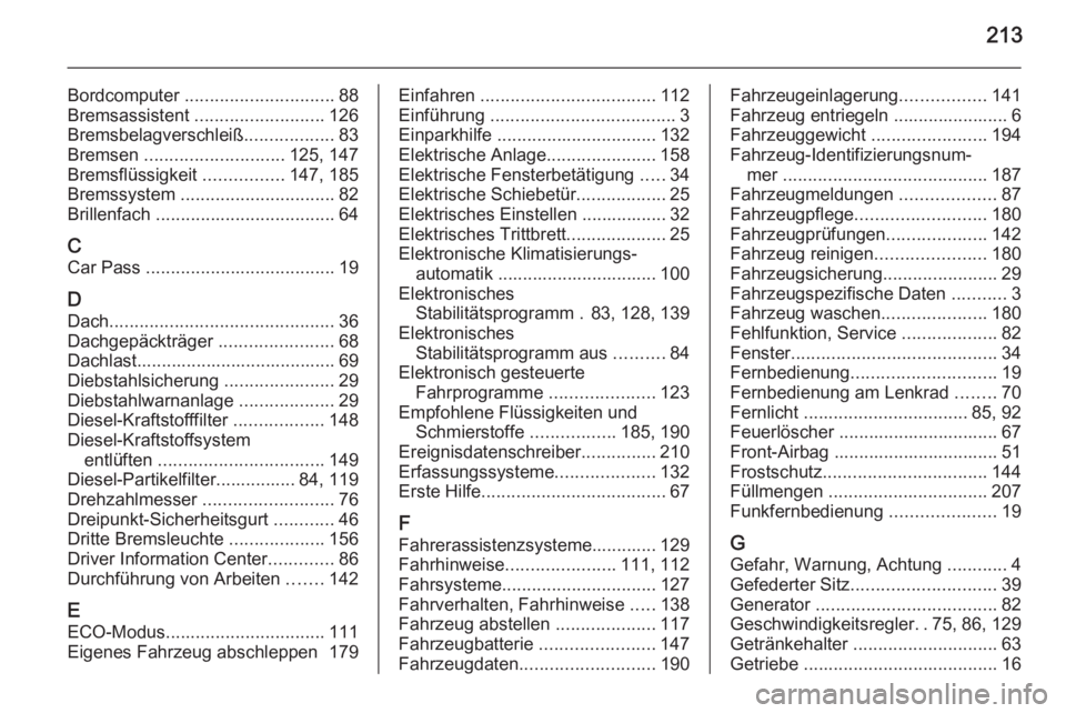 OPEL MOVANO_B 2015  Betriebsanleitung (in German) 213
Bordcomputer .............................. 88
Bremsassistent  .......................... 126
Bremsbelagverschleiß ..................83
Bremsen  ............................ 125, 147
Bremsflüssi