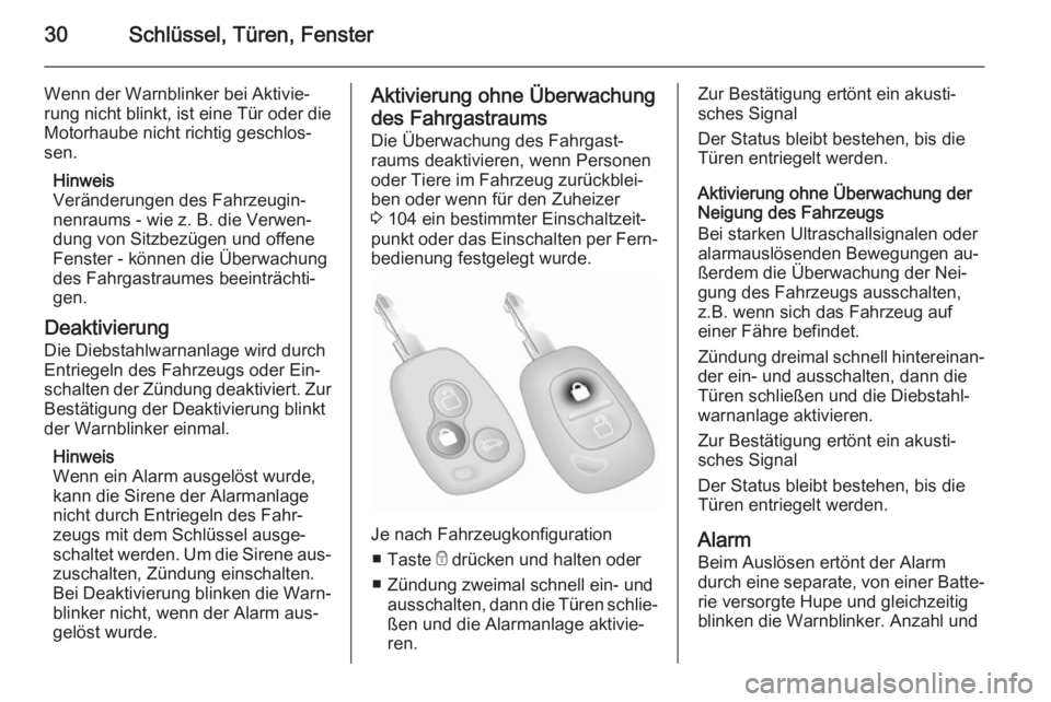 OPEL MOVANO_B 2015  Betriebsanleitung (in German) 30Schlüssel, Türen, Fenster
Wenn der Warnblinker bei Aktivie‐
rung nicht blinkt, ist eine Tür oder die Motorhaube nicht richtig geschlos‐
sen.
Hinweis
Veränderungen des Fahrzeugin‐
nenraums 