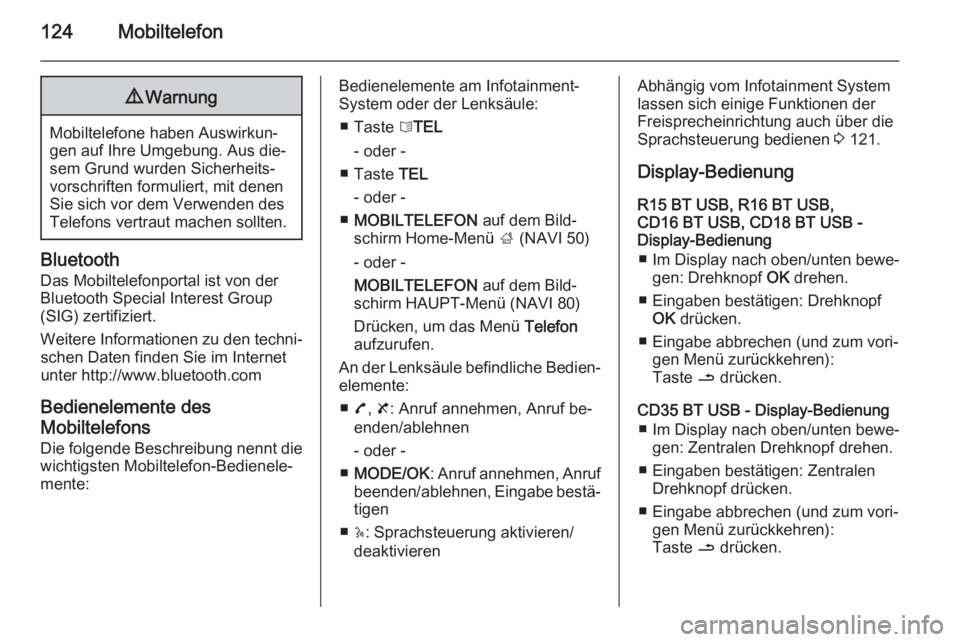 OPEL VIVARO B 2015.5  Infotainment-Handbuch (in German) 124Mobiltelefon9Warnung
Mobiltelefone haben Auswirkun‐
gen auf Ihre Umgebung. Aus die‐ sem Grund wurden Sicherheits‐vorschriften formuliert, mit denen
Sie sich vor dem Verwenden des
Telefons ver