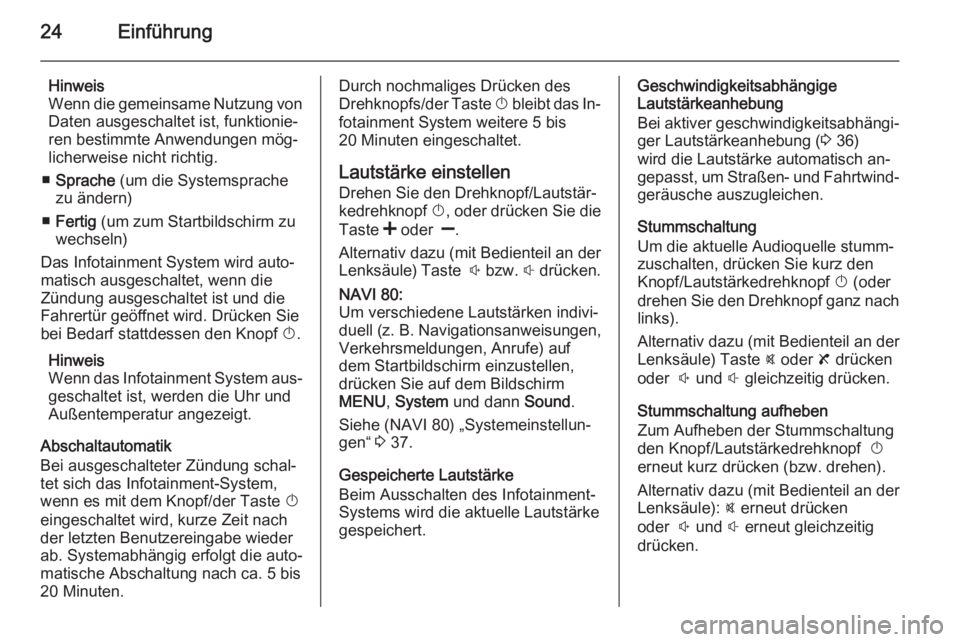 OPEL MOVANO_B 2015.5  Infotainment-Handbuch (in German) 24Einführung
Hinweis
Wenn die gemeinsame Nutzung von Daten ausgeschaltet ist, funktionie‐
ren bestimmte Anwendungen mög‐
licherweise nicht richtig.
■ Sprache  (um die Systemsprache
zu ändern)