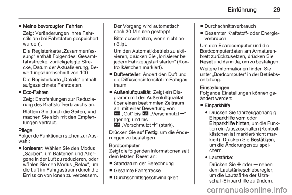 OPEL MOVANO_B 2015.5  Infotainment-Handbuch (in German) Einführung29
■Meine bevorzugten Fahrten
Zeigt Veränderungen Ihres Fahr‐
stils an (bei Fahrtdaten gespeichert
wurden).
Die Registerkarte „Zusammenfas‐
sung“ enthält Folgendes: Gesamt‐
fa
