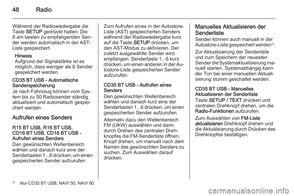 OPEL MOVANO_B 2015.5  Infotainment-Handbuch (in German) 48Radio
Während der Radiowiedergabe die
Taste  SETUP  gedrückt halten: Die
6 am besten zu empfangenden Sen‐
der werden automatisch in der AST-
Liste gespeichert.
Hinweis
Aufgrund der Signalstärke