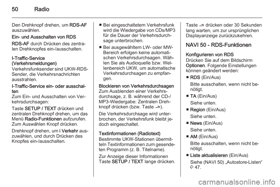 OPEL MOVANO_B 2015.5  Infotainment-Handbuch (in German) 50Radio
Den Drehknopf drehen, um RDS-AF
auszuwählen.
Ein- und Ausschalten von RDS
RDS-AF  durch Drücken des zentra‐
len Drehknopfes ein-/ausschalten.
I-Traffic-Service
(Verkehrsmeldungen)
Verkehrs