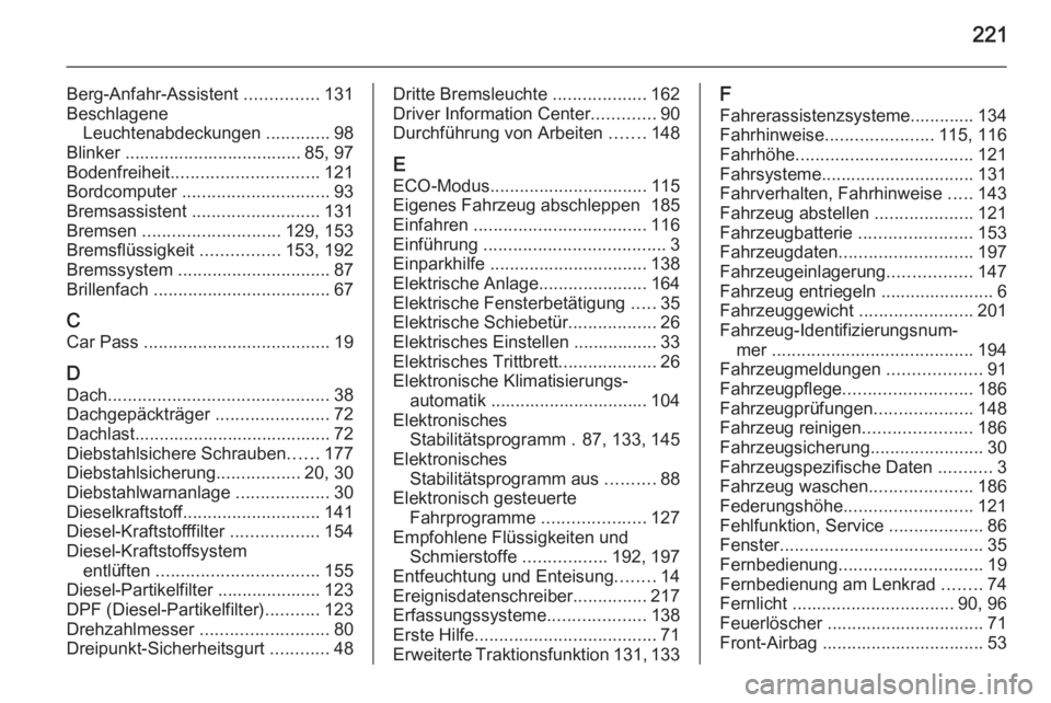 OPEL MOVANO_B 2015.5  Betriebsanleitung (in German) 221
Berg-Anfahr-Assistent ...............131
Beschlagene Leuchtenabdeckungen  .............98
Blinker .................................... 85, 97
Bodenfreiheit .............................. 121
Bordc