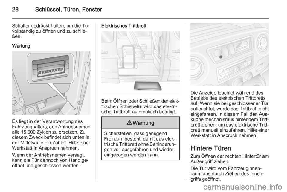 OPEL MOVANO_B 2015.5  Betriebsanleitung (in German) 28Schlüssel, Türen, Fenster
Schalter gedrückt halten, um die Tür
vollständig zu öffnen und zu schlie‐
ßen.
Wartung
Es liegt in der Verantwortung des
Fahrzeughalters, den Antriebsriemen
alle 1