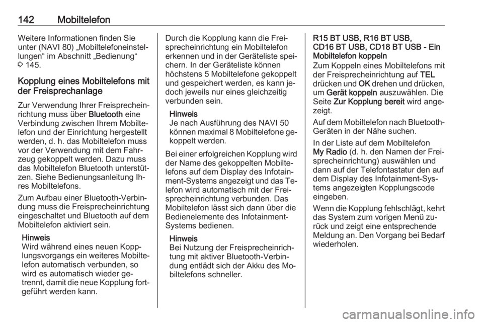 OPEL VIVARO B 2016  Infotainment-Handbuch (in German) 142MobiltelefonWeitere Informationen finden Sie
unter (NAVI 80) „Mobiltelefoneinstel‐
lungen“ im Abschnitt „Bedienung“
3  145.
Kopplung eines Mobiltelefons mit
der Freisprechanlage
Zur Verwe