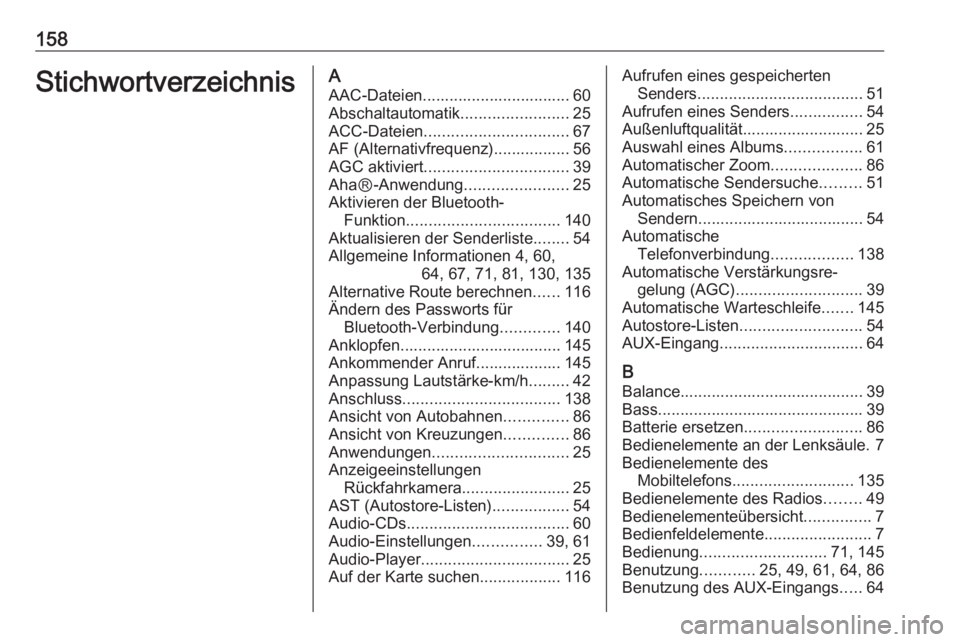 OPEL MOVANO_B 2016 Infotainment-Handbuch (in German) 158StichwortverzeichnisAAAC-Dateien................................. 60
Abschaltautomatik ........................25
ACC-Dateien ................................ 67
AF (Alternativfrequenz)............ OPEL MOVANO_B 2016 Infotainment-Handbuch (in German) 158StichwortverzeichnisAAAC-Dateien................................. 60
Abschaltautomatik ........................25
ACC-Dateien ................................ 67
AF (Alternativfrequenz)............