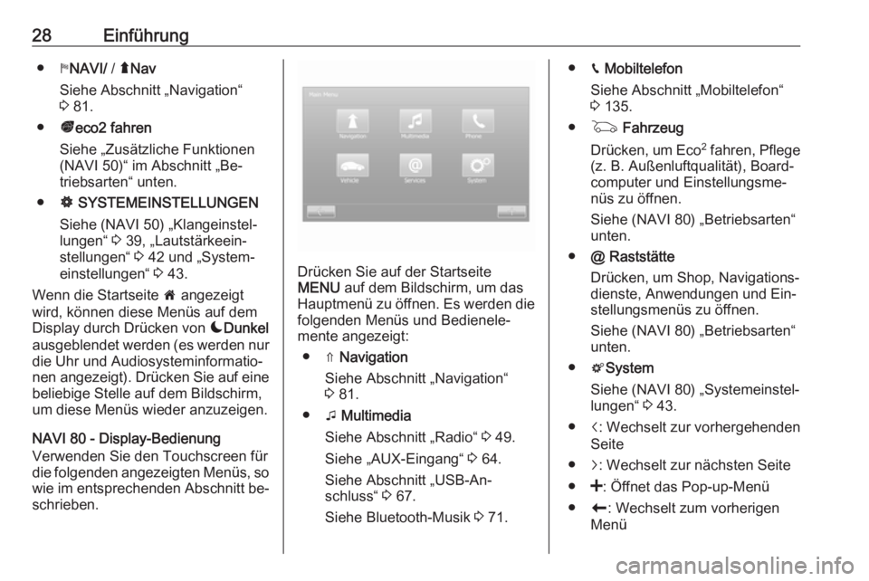 OPEL VIVARO B 2016  Infotainment-Handbuch (in German) 28Einführung●yNAVI/  / ýNav
Siehe Abschnitt „Navigation“ 3  81.
● ðeco2 fahren
Siehe „Zusätzliche Funktionen (NAVI 50)“ im Abschnitt „Be‐
triebsarten“ unten.
● ÿ SYSTEMEINSTEL