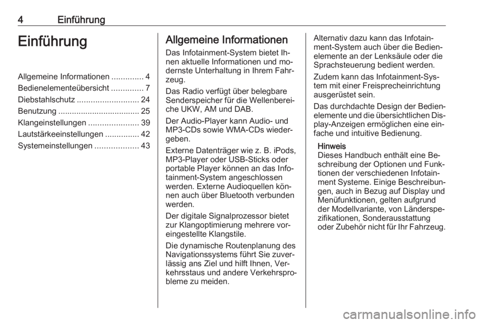 OPEL VIVARO B 2016  Infotainment-Handbuch (in German) 4EinführungEinführungAllgemeine Informationen..............4
Bedienelementeübersicht ..............7
Diebstahlschutz ........................... 24
Benutzung .................................... 25