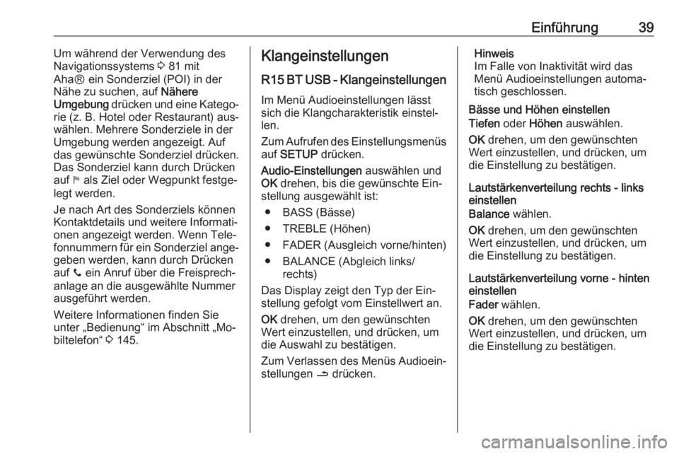 OPEL VIVARO B 2016  Infotainment-Handbuch (in German) Einführung39Um während der Verwendung des
Navigationssystems  3 81 mit
AhaⓇ ein Sonderziel (POI) in der
Nähe zu suchen, auf  Nähere
Umgebung  drücken und eine Katego‐
rie (z. B. Hotel oder Re
