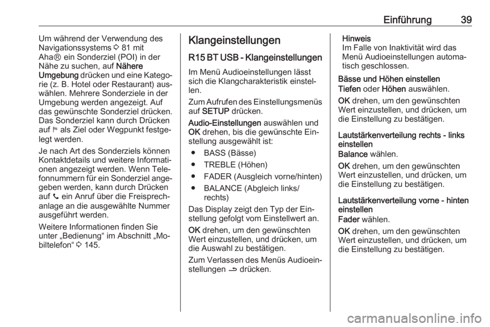 OPEL MOVANO_B 2016 Infotainment-Handbuch (in German) Einführung39Um während der Verwendung des
Navigationssystems 3 81 mit
AhaⓇ ein Sonderziel (POI) in der
Nähe zu suchen, auf Nähere
Umgebung drücken und eine Katego‐
rie (z. B. Hotel oder Re OPEL MOVANO_B 2016 Infotainment-Handbuch (in German) Einführung39Um während der Verwendung des
Navigationssystems 3 81 mit
AhaⓇ ein Sonderziel (POI) in der
Nähe zu suchen, auf Nähere
Umgebung drücken und eine Katego‐
rie (z. B. Hotel oder Re