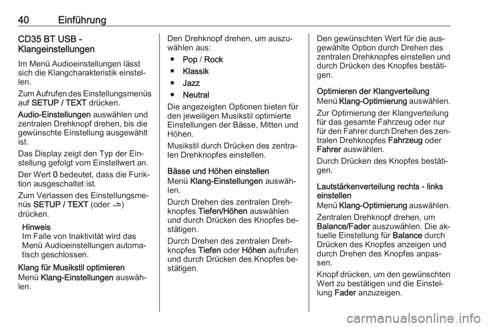 OPEL VIVARO B 2016  Infotainment-Handbuch (in German) 40EinführungCD35 BT USB -
Klangeinstellungen
Im Menü Audioeinstellungen lässt
sich die Klangcharakteristik einstel‐ len.
Zum Aufrufen des Einstellungsmenüs
auf  SETUP / TEXT  drücken.
Audio-Ein
