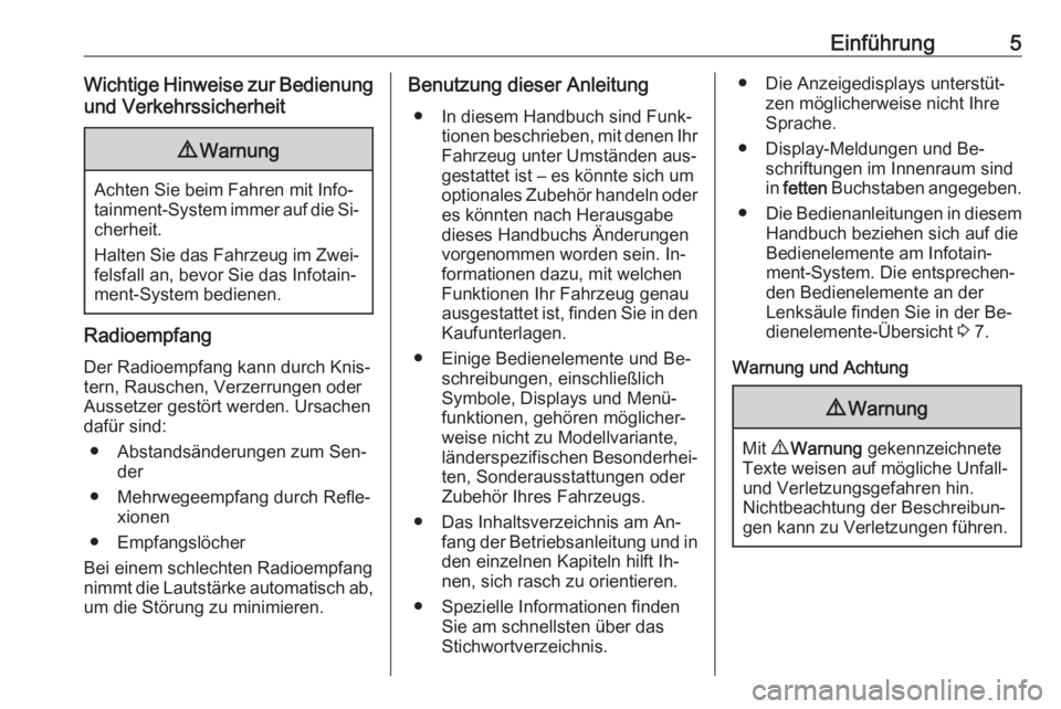 OPEL VIVARO B 2016  Infotainment-Handbuch (in German) Einführung5Wichtige Hinweise zur Bedienungund Verkehrssicherheit9 Warnung
Achten Sie beim Fahren mit Info‐
tainment-System immer auf die Si‐ cherheit.
Halten Sie das Fahrzeug im Zwei‐ felsfall 