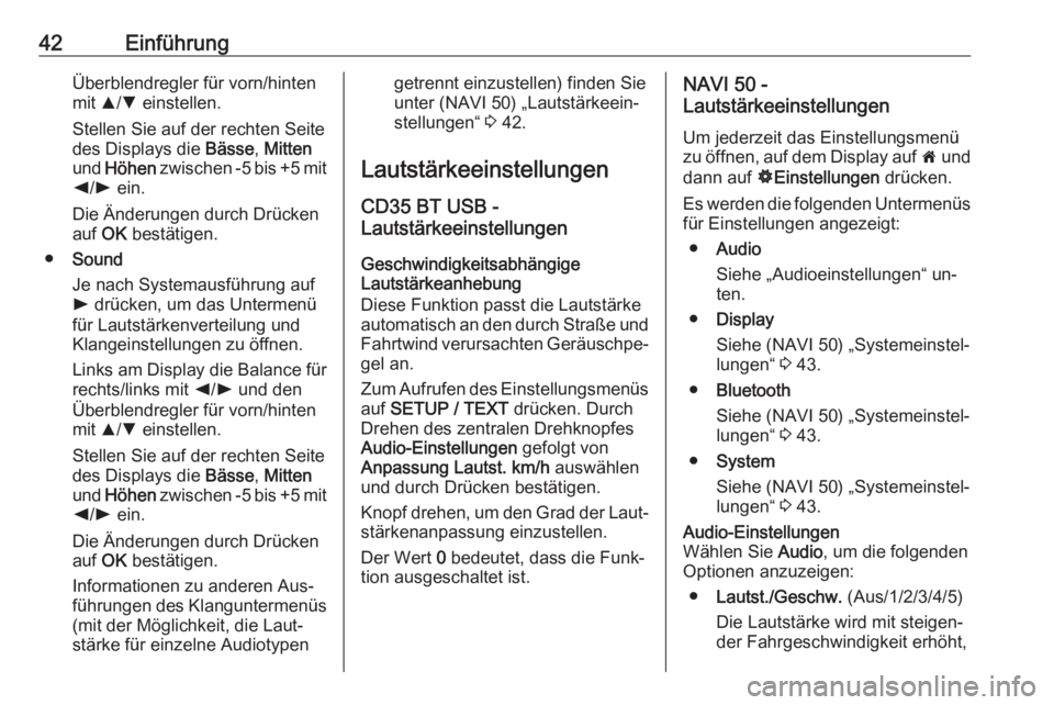 OPEL VIVARO B 2016  Infotainment-Handbuch (in German) 42EinführungÜberblendregler für vorn/hinten
mit  R/S  einstellen.
Stellen Sie auf der rechten Seite
des Displays die  Bässe, Mitten
und  Höhen  zwischen -5 bis +5 mit
k /l  ein.
Die Änderungen d
