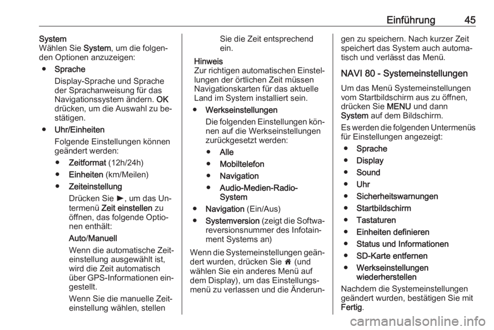 OPEL VIVARO B 2016  Infotainment-Handbuch (in German) Einführung45System
Wählen Sie  System, um die folgen‐
den Optionen anzuzeigen:
● Sprache
Display-Sprache und Sprache
der Sprachanweisung für das
Navigationssystem ändern.  OK
drücken, um die 