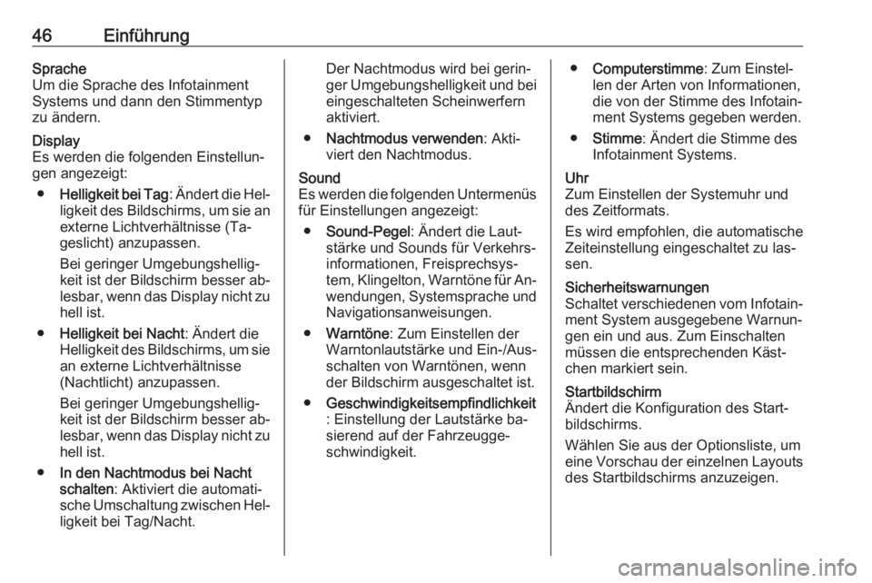 OPEL VIVARO B 2016  Infotainment-Handbuch (in German) 46EinführungSprache
Um die Sprache des Infotainment
Systems und dann den Stimmentyp
zu ändern.Display
Es werden die folgenden Einstellun‐
gen angezeigt:
● Helligkeit bei Tag : Ändert die Hel‐