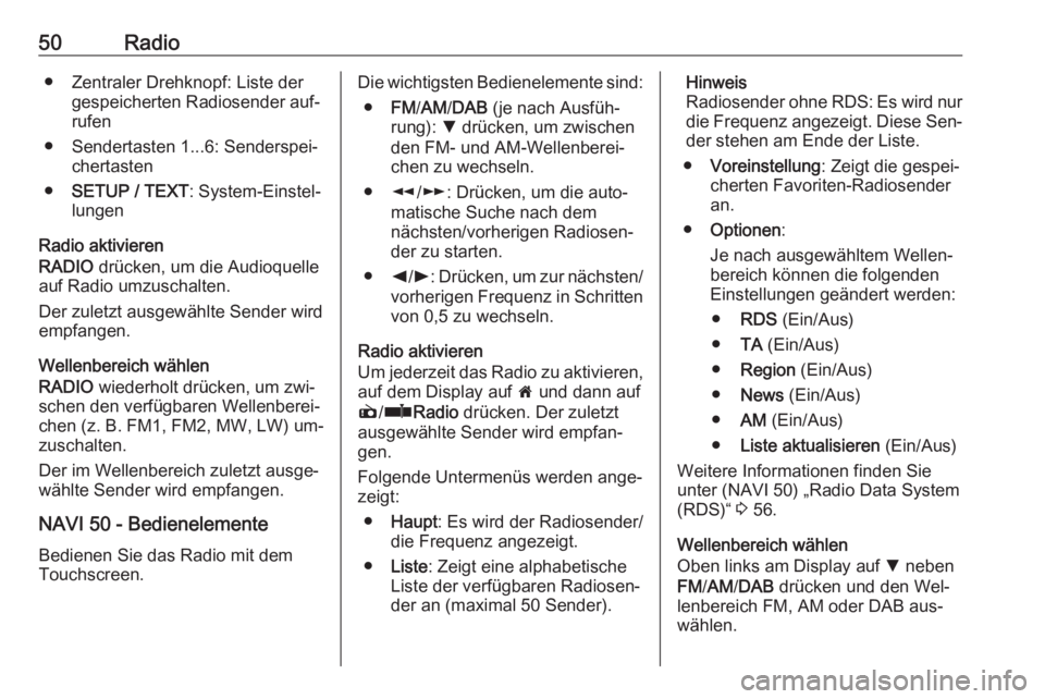 OPEL MOVANO_B 2016  Infotainment-Handbuch (in German) 50Radio● Zentraler Drehknopf: Liste dergespeicherten Radiosender auf‐
rufen
● Sendertasten 1...6: Senderspei‐ chertasten
● SETUP / TEXT : System-Einstel‐
lungen
Radio aktivieren
RADIO  dr�