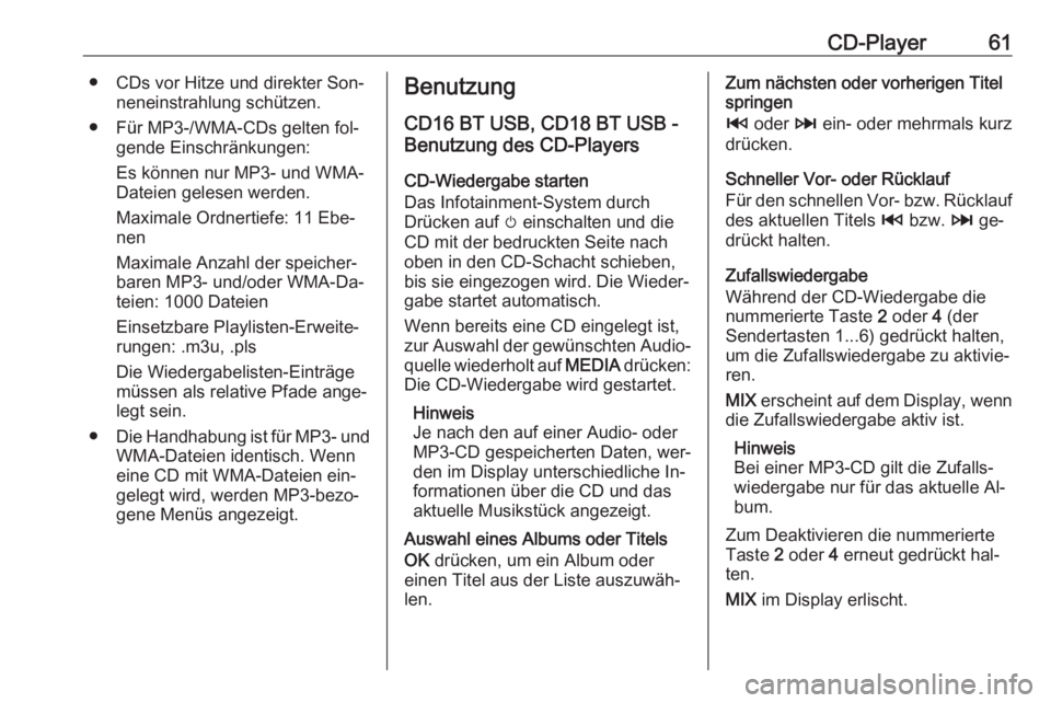 OPEL VIVARO B 2016  Infotainment-Handbuch (in German) CD-Player61● CDs vor Hitze und direkter Son‐neneinstrahlung schützen.
● Für MP3-/WMA-CDs gelten fol‐ gende Einschränkungen:
Es können nur MP3- und WMA-
Dateien gelesen werden.
Maximale Ord