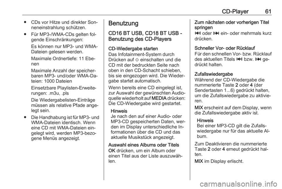 OPEL MOVANO_B 2016 Infotainment-Handbuch (in German) CD-Player61● CDs vor Hitze und direkter Son‐neneinstrahlung schützen.
● Für MP3-/WMA-CDs gelten fol‐ gende Einschränkungen:
Es können nur MP3- und WMA-
Dateien gelesen werden.
Maximale Ord OPEL MOVANO_B 2016 Infotainment-Handbuch (in German) CD-Player61● CDs vor Hitze und direkter Son‐neneinstrahlung schützen.
● Für MP3-/WMA-CDs gelten fol‐ gende Einschränkungen:
Es können nur MP3- und WMA-
Dateien gelesen werden.
Maximale Ord
