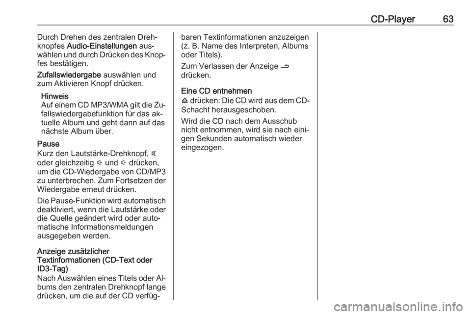 OPEL VIVARO B 2016  Infotainment-Handbuch (in German) CD-Player63Durch Drehen des zentralen Dreh‐
knopfes  Audio-Einstellungen  aus‐
wählen und durch Drücken des Knop‐
fes bestätigen.
Zufallswiedergabe  auswählen und
zum Aktivieren Knopf drück